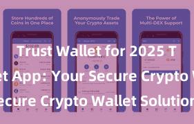 Trust Wallet for 2025 Trust Wallet App: Your Secure Crypto Wallet Solution