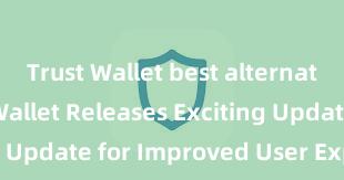 Trust Wallet best alternatives Trust Wallet Releases Exciting Update for Improved User Experience