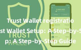 Trust Wallet registration-free Trust Wallet Setup: A Step-by-Step Guide